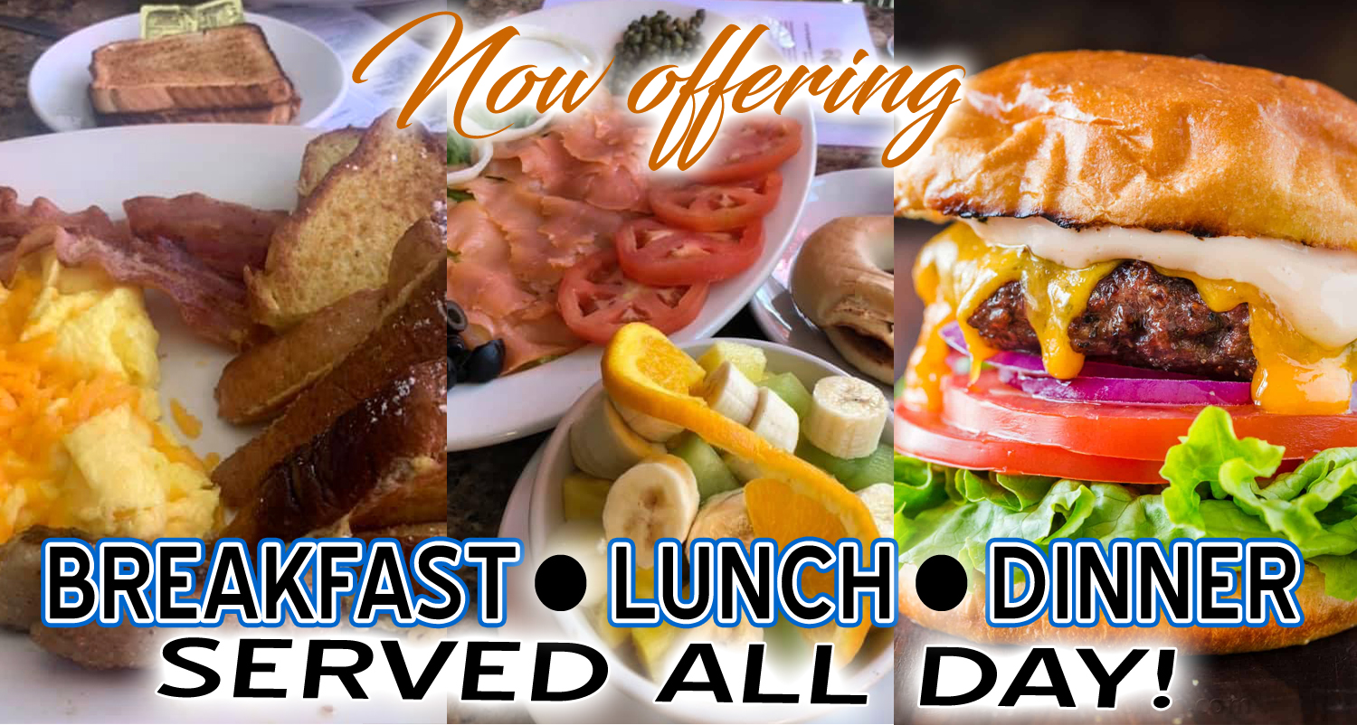 Breakfast - Lunch - Dinner Served ALL Day!